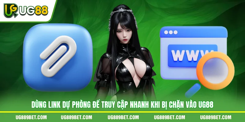 Dùng link dự phòng để truy cập nhanh khi bị chặn vào UG88