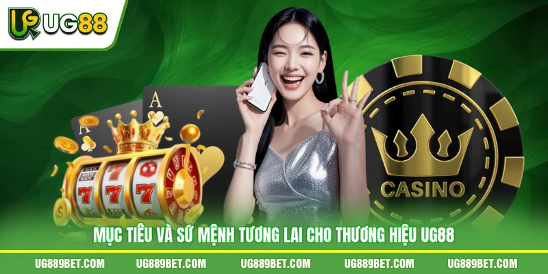 Mục tiêu và sứ mệnh tương lai cho thương hiệu UG88